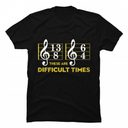 these are difficult times t shirt